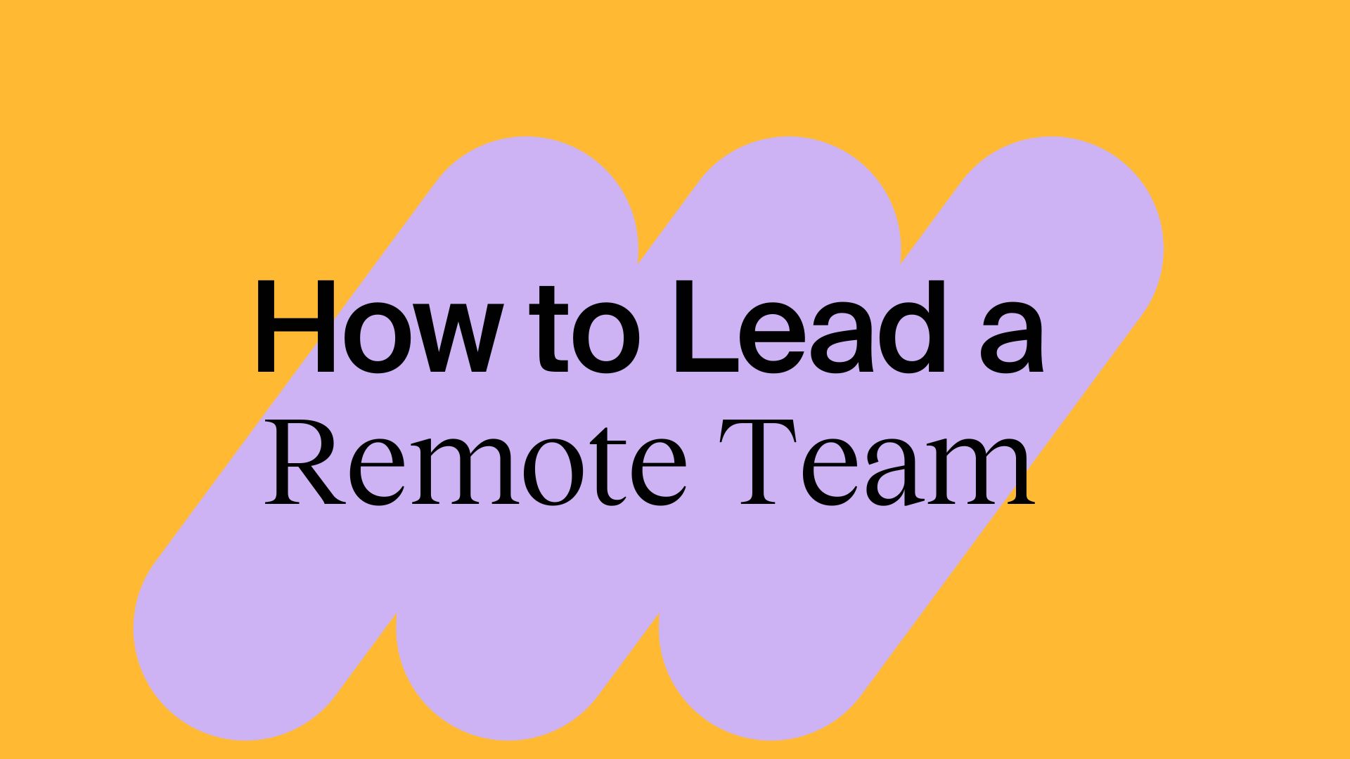 How to Lead Remote Teams? 5 Tips to Leading a Virtual Team